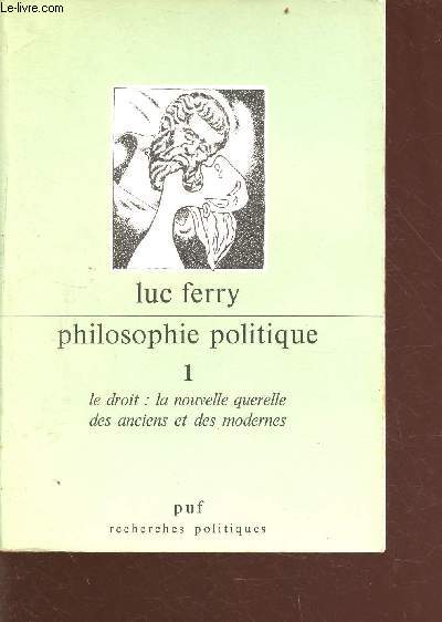 Philosophie politique tome 1: le droit, la nouvelle querelle des anciens et des modernes - collection recherches politiques
