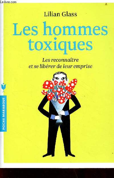 Les hommes toxiques - Les reconnatre et se librer de leur emprise