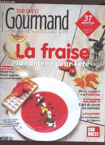 Sud Ouest gourmand n38 Juillet 2018 -Sommaire : 37 recettes de chefs - Portrait de Michel Vico, retour sur le gagnant en Lot-et-Garonne - Menu complet  la plancha - Repotage l'art de vivre au carrelet - Astaffort la rennaissance du Square - La fraise...