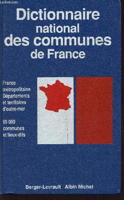 Dictionnaire national des communes de France - France mtropolitaine - dpartement et territoires d'outre-mer - 65000 communes et lieux-dits