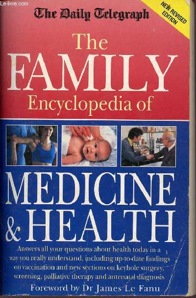 The fammily encyclopedia of medecine & health - new revised edition - answers all your questions about health today in a way you really understand, including up-to-date findingson vaccination and new scetions on keyhole surgery, screening, palliative...