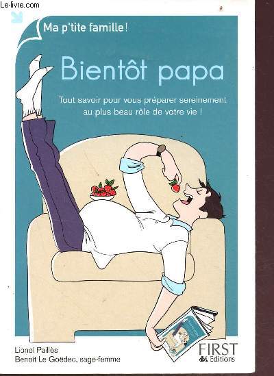 Bientt papa - Tout savoir pour vous prparer sereinement au plus beau rle de vie ! - collection ma petite famille