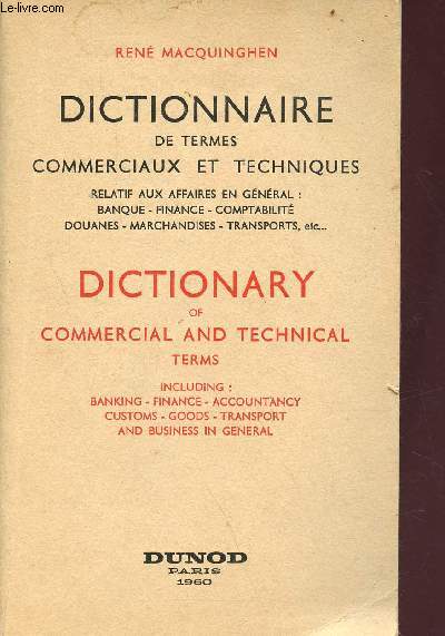 Dictionnaire de termes commerciaux et techniques - Relatif aux affaires en gnral : banque - finance - comptabilit - douanes - marchandises - transports, etc...