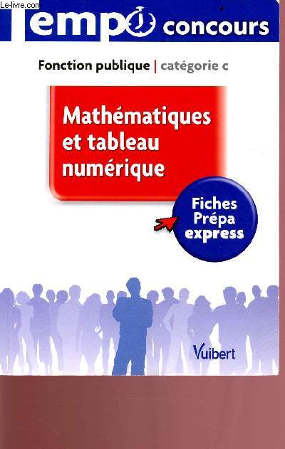 Mathmatiques et tableau numrique - Fiches prpa express - Focntion publique catgorie C - Collection temps concours