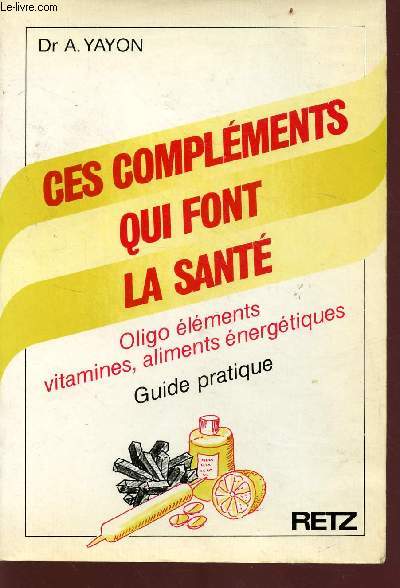 Ces complments qui font la sant - Oligo lments, vatmines, aliments nergtiques