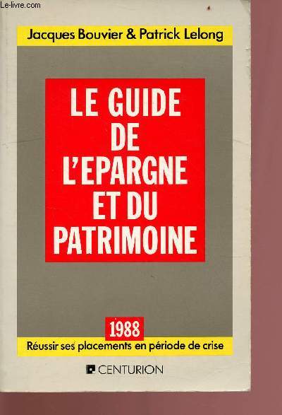 Le guide de l'pargne et du patrimoine -Russir ses placements en priodes de crise