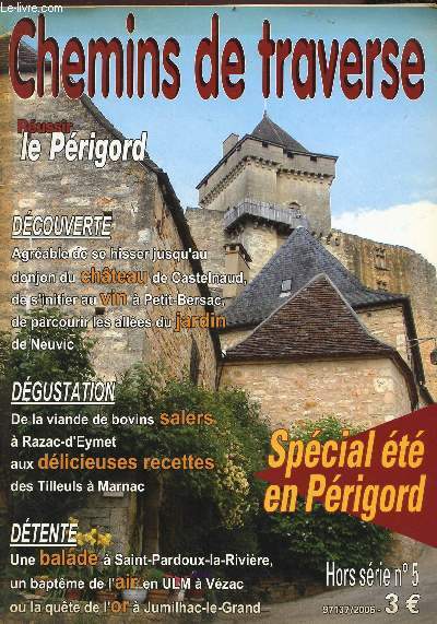 Chemins de traverse - Russir le Prigord - spcial t en Prigord - Hors srie n5 2006 -bDcouverte : Agrable de se hisser jusqu'au donjou du chteau de Castelnaud, de s'initier au vin  Petit-Bersac, de parcourir les alles du jardin de Neuvic etc..