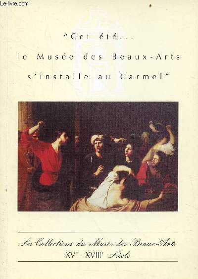 Cet t... le muse des Beaux-Arts s'installe au Carmel - Les collections du muse des beaux-arts XV - XVIII sicle