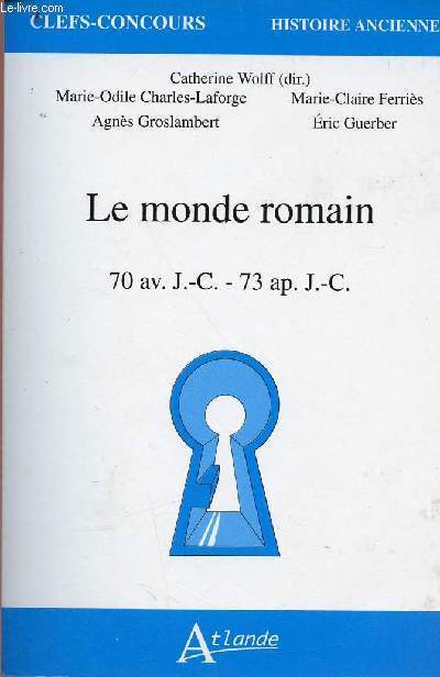 Le monde romain 70 av. J.-C. - 73 ap. J.-C. - Collection clefs concours
