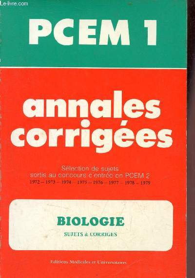 Annales corriges PCEM 1 - Biologie sujets & corrigs - selection de sujets sortis au concours d'entre en PCEM 2 1972-1973-1974-1975-1976-1977-1978-1979 - Collection les annales rouges n9.