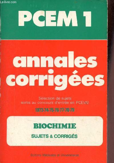 Annales corriges PCEM 1 - Biochimie sujets & corrigs - selection de sujets sortis au concours d'entre en PCEM 2 1973-1974-1975-1976-1977-1978-1979 - Collection les annales rouges n6.