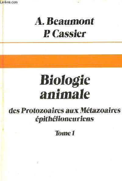 Biologie animale des protozoaires aux mtazoaires pithlioneuriens - Tome 1 - 3e dition.