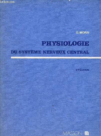 Physiologie du systme nerveux central - 6e dition revue et augmente 2 e tirage.