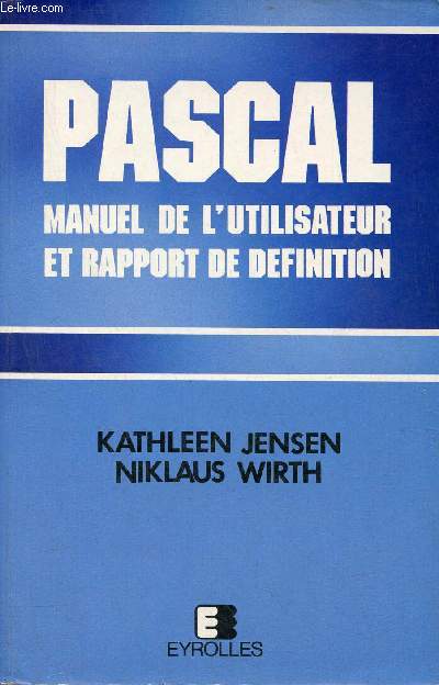 Pascal, manuel de l'utilisateur et rapport de finition - Conforme au Pascal normalis ISO - 3e dition.
