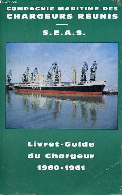 Compagnie maritime des chargeurs runies - S.E.A.S. - Livret-guide du chargeur 1960-1961.