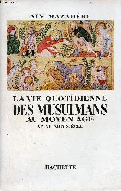 La vie quotidienne des musulmans au moyen ge Xe au XIIIe sicle.