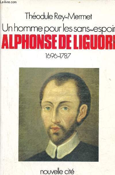 Un homme pur les sans-espoir Alphonse de Liguori 1696-1787.