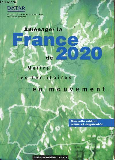 Amnager la France de 2020 mettre les territoires en mouvement - Nouvelle dition revue et augmente.