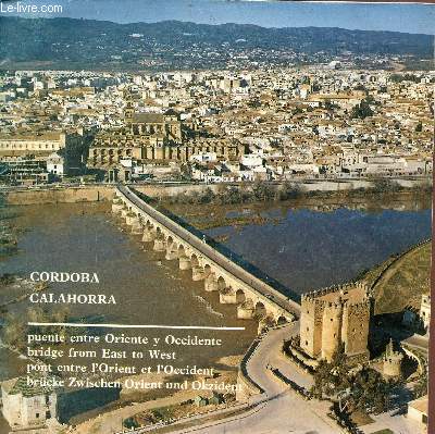 Brochure : Cordoba Calahorra puente entre Oriente y Occidente bridge from east to west pont entre l'Orient et l'Occident brcke zwischen Orient und Okzident.