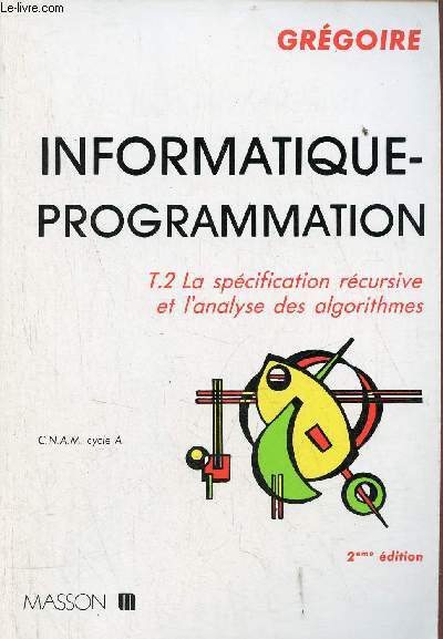 Informatique-programmation - Tome 2 : la spcification rcursive et l'analyse des algorithmes - 2e dition entirement refondue.