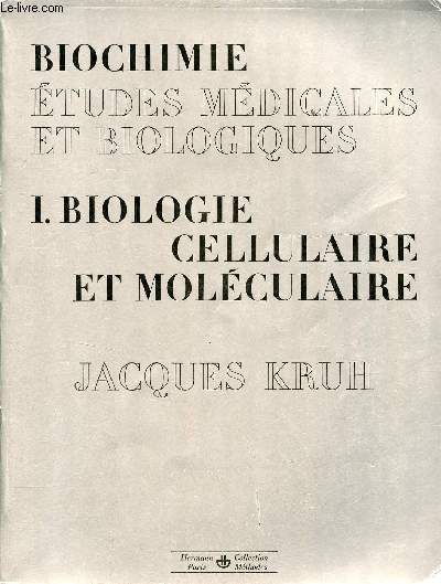 Biochimie tudes mdicales et biologiques - Tome 1 : Biologie cellulaire et molculaire - Nouvelle dition entirement refondue, augmente - Collection mthodes.