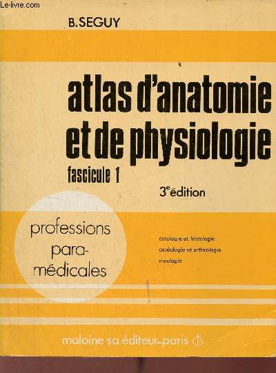 Atlas d'anatomie et de physiologie - Fascicule 1 : Cytologie et histologie, ostologie et arthrologie, myologie - 3e dition 3e tirage.
