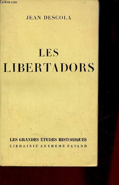 Les libertadors - Collection les grandes tudes historiques.