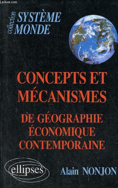 Concepts et mcanismes de gographie conomique contemporaine - Collection systme monde.