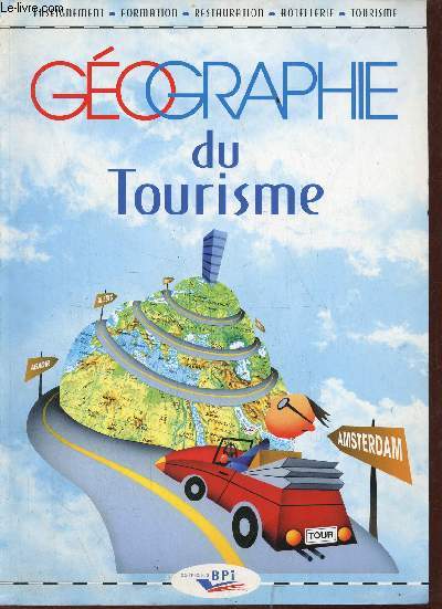 Gographie du tourisme - Collection enseignement,formation,restauration,htelleire,tourisme.