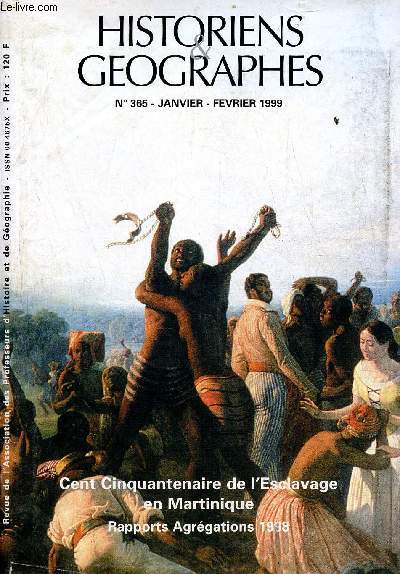 Historiens & geographes n365 janvier-fvrier 1999 - Cent cinquantenaire de l'esclavage en Martinique rapports agrgations 1998.
