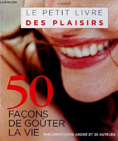 Le petit livre des plaisirs - 50 faons de goter la vie.