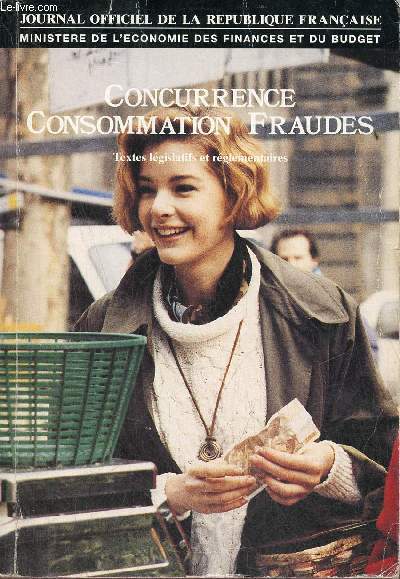 Concurrence - consommation fraudes textes lgislatifs et rglementaires - dition octobre 1991.