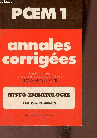 Annales corriges - slection de sujets sortis au concours d'entre en PCEM 2 1972-1973-1974-1975-1976-1977-1978 - Histo-embryologie sujets & corrigs.