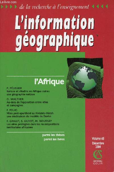 L'information gographique volume 68 dcembre 2004 - Ruraux et citadins en Afrique noire une gographie mtisse - au-del de l'opposition entre villes et campagnes - villes post-aoartheid au Kwazulu-Natal une dclinaison du modle de Davies etc.