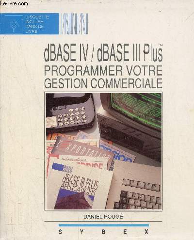 Dbase IV / dBase III plus programmer votre gestion commerciale - disquette absente.