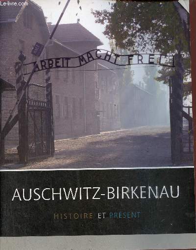 Auschwitz-Birkenau histoire et prsent.