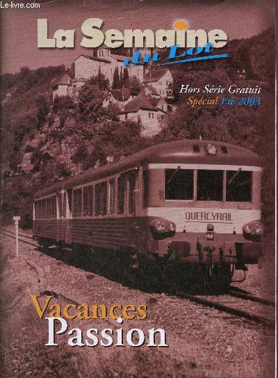 La semaine du Lot hors srie t 2003 - t passion - Le Lot, dcouverte - Cahors - Cahors ville d'histoire - Cahors son pays - Cahors ses monuments - marches du Sud-Quercy - valle du Lot - pays de Figeac-Cajarc - parc naturel rgional etc.