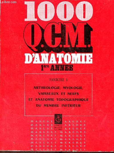 1000 questions mcanographiques d'anatomie commentes pour les examens de la facult de mdecine - 1re anne - fascicule 5 : arthrologie, myologie, vaisseaux et nerfs et anatomie topographique du membre infrieur.