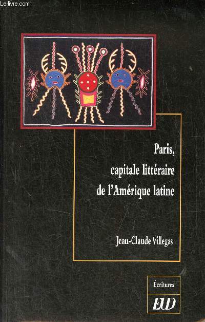 Paris, capitale littraire de l'Amrique latine - Collection critures.