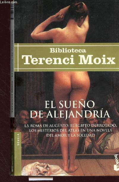 El sueno de Alejandria - La Roma de Augusto, el egipto derrotado, los misteros del atlas en una novela del amor y la soledad