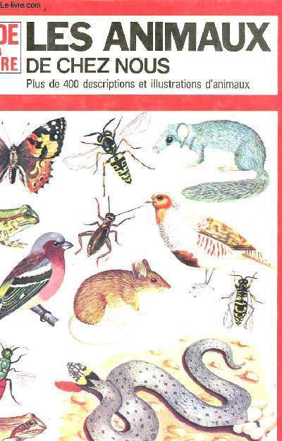 Les animaux de chez nous - Plus de 100 descriptions et illustrations d'animaux - Guide de la nature
