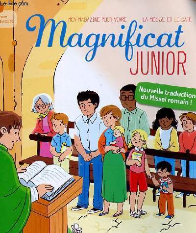 Magnificat Junior - Mon magazine pour vivre, la messe et le cat N172 Temps ordinaire 26 juin au 24 juillet 2022 - Nouvelle traduction du Missel romain ! ommaire : reportage, je contemple une oeuvre d'art, les enfants de notre-dame