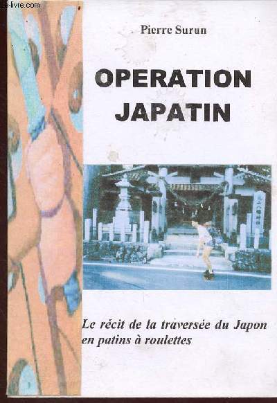 Opration Japatin - Le rcit de la traverse du Japon en patins  roulettes - Srie Pierre qui roule