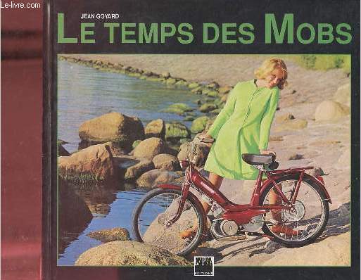 Le temps des mobs - Album des cyclomoteurs utilitaires franais.