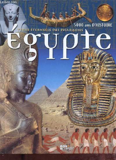 Terre ternelle des pharaons Egypte 5000 ans d'histoire.