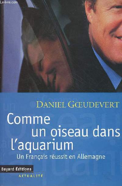 Comme un oiseau dans l'aquarium un franais russit en Allemagne.