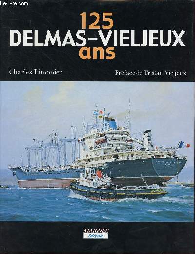 Les 125 ans du groupe Delmas-Vieljeux (1867-1991) - Tome 1 : Histoire de la flotte.