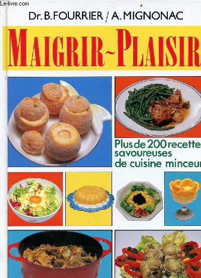 Maigrir-plaisir - Plus de 200 recettes savoureuses de cuisine minceur.