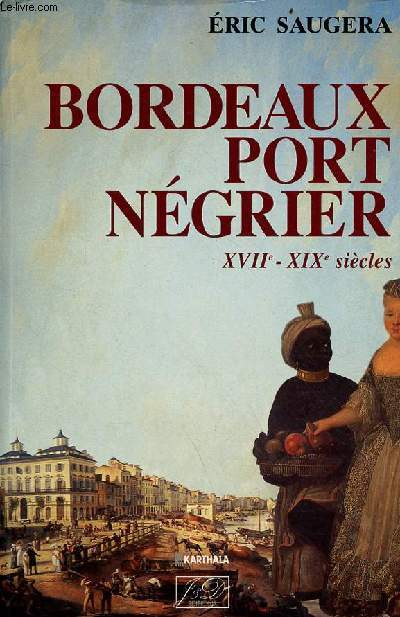 Bordeaux port ngrier chronologie, conomie, idologie XVIIe-XIXe sicles .