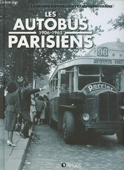 Les autobus parisiens 1906-1965 - Collection la grande histoire des transports urbains.